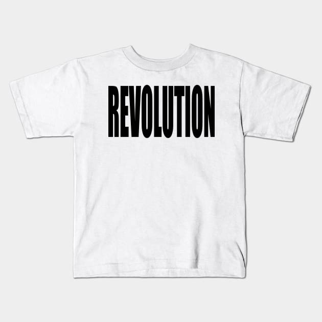 Revolution (Black Block Text) Kids T-Shirt by Art_Is_Subjective